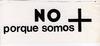 No + porque somos +